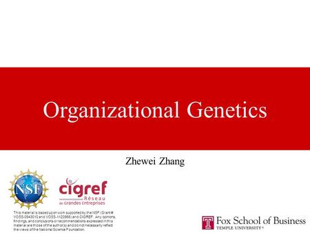 Organizational Genetics This material is based upon work supported by the NSF (Grant #: VOSS-0943010 and VOSS-1120966) and CIGREF. Any opinions, findings,