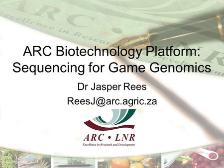 ARC Biotechnology Platform: Sequencing for Game Genomics Dr Jasper Rees