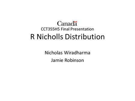 CCT355H5 Final Presentation R Nicholls Distribution Nicholas Wiradharma Jamie Robinson.
