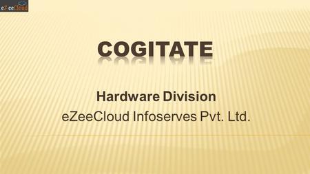 Hardware Division eZeeCloud Infoserves Pvt. Ltd..