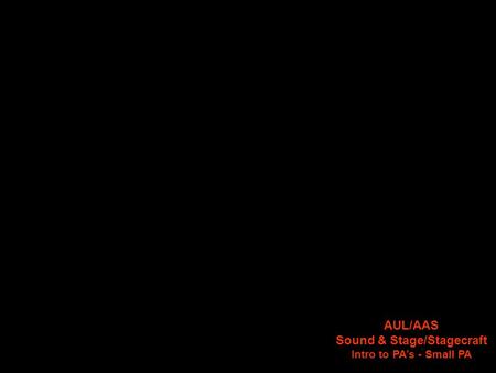 AUL/AAS Sound & Stage/Stagecraft Intro to PA’s - Small PA.