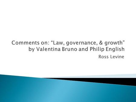 Ross Levine.  Contributes to a central question in corporate governance: ◦ How does governance affect firm performance? ◦ Y(f,c,t) = b*G(f,c,t) + c*X(f,c,t)