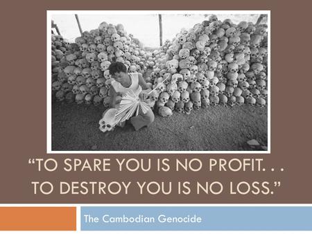 “To spare you is no profit. . . to destroy you is no loss.”