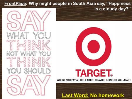 Last Word: No homework FrontPage: Why might people in South Asia say, “Happiness is a cloudy day?”