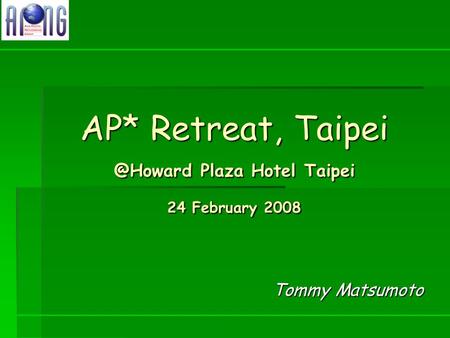 AP* Retreat, Plaza Hotel Taipei 24 February 2008 Tommy Matsumoto.