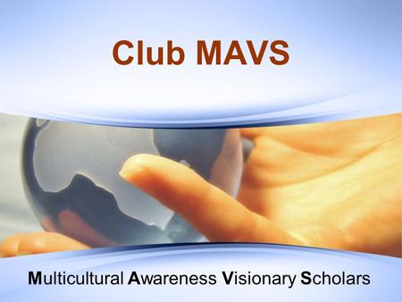 Club MAVS Multicultural Awareness Visionary Scholars.
