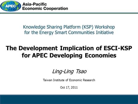 Knowledge Sharing Platform (KSP) Workshop for the Energy Smart Communities Initiative The Development Implication of ESCI-KSP for APEC Developing Economies.
