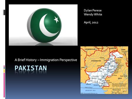 A Brief History – Immigration Perspective Dylan Perese Wendy White April, 2012.