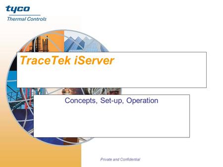 Private and Confidential TraceTek iServer Concepts, Set-up, Operation.