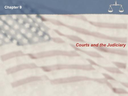 Courts and the Judiciary Chapter 9. Provide for an open and impartial forum for seeking the truth Provide for a fair and equitable hearing using regulated.