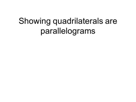 Showing quadrilaterals are parallelograms. Bell Ringer.