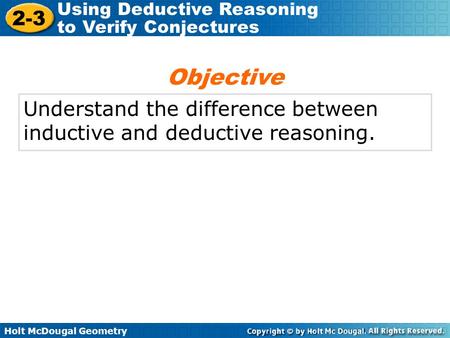 Objective Understand the difference between inductive and deductive reasoning.