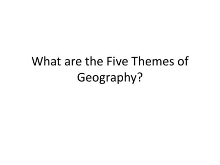 What are the Five Themes of Geography?. What do all of these things have in common? Truck Road Letter Cell phone email.