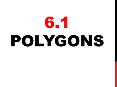 6.1 POLYGONS. VOCABULARY Polygon: plane figure formed by three or more segments (called sides). Diagonal: segment that joins 2 non- consecutive vertices.