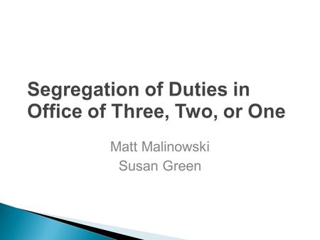Matt Malinowski Susan Green. MYTHS Internal control starts with a strong set of policies and procedures Internal control – That’s why we have external/internal.