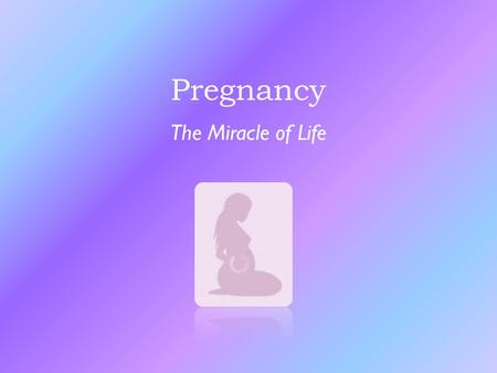 Pregnancy The Miracle of Life. The 3 Stages of Pregnancy 1 st trimester Months 1-3 2 nd trimester Months 4-6 3 rd trimester Months 7-9 Home.