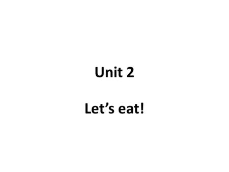 Unit 2 Let’s eat!. Warm up 1) That comment will cost you A: Afraid you’ll get fat? You already… B: Thanks. That comment will cost you.