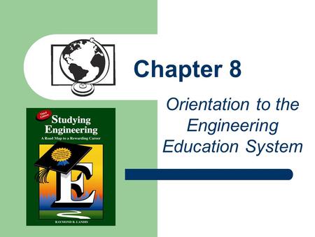 Chapter 8 Orientation to the Engineering Education System.