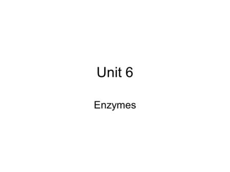 Unit 6 Enzymes. Biological catalysts –Often end in -ase Regulate the rate of chemical reactions in the cell –Lower the activation energy needed to start.