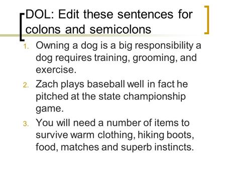 DOL: Edit these sentences for colons and semicolons