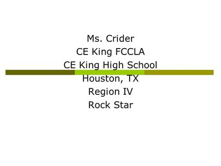 Ms. Crider CE King FCCLA CE King High School Houston, TX Region IV