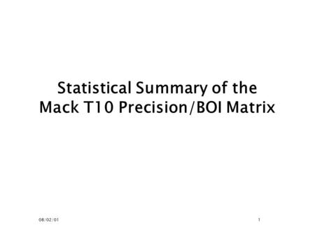 08/02/011 Statistical Summary of the Mack T10 Precision/BOI Matrix.