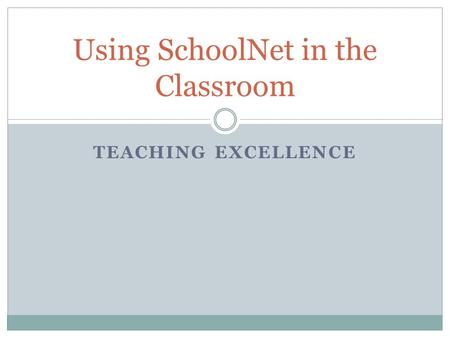 TEACHING EXCELLENCE Using SchoolNet in the Classroom.