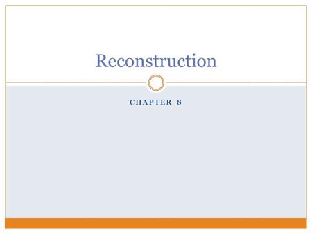 Reconstruction Chapter 8.