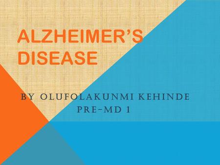ALZHEIMER’S DISEASE BY OLUFOLAKUNMI KEHINDE PRE-MD 1.