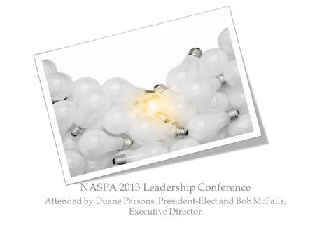 NASPA 2013 Leadership Conference Attended by Duane Parsons, President-Elect and Bob McFalls, Executive Director.