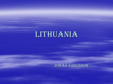 Lithuania Jonáš Ericsson Jonáš Ericsson. Main facts Year of admittance to EU: 2004 Year of admittance to EU: 2004 Political system: republic Political.