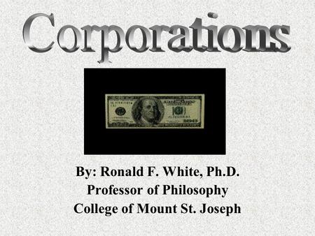 By: Ronald F. White, Ph.D. Professor of Philosophy College of Mount St. Joseph.