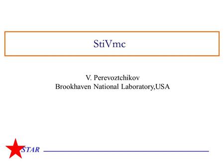 STAR StiVmc V. Perevoztchikov Brookhaven National Laboratory,USA.