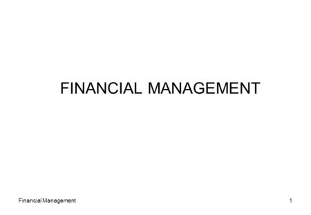 FINANCIAL MANAGEMENT Financial Management.