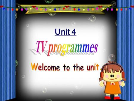 Unit 4 123 4 56789 10 Welcome to enjoy today’s TV programmes! channel.