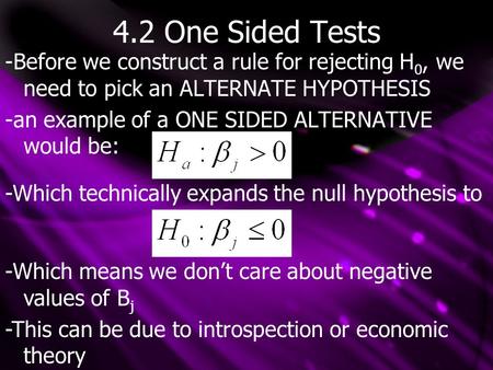 4.2 One Sided Tests -Before we construct a rule for rejecting H 0, we need to pick an ALTERNATE HYPOTHESIS -an example of a ONE SIDED ALTERNATIVE would.