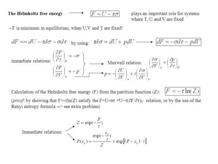 The Helmholtz free energyplays an important role for systems where T, U and V are fixed - F is minimum in equilibrium, when U,V and T are fixed! by using: