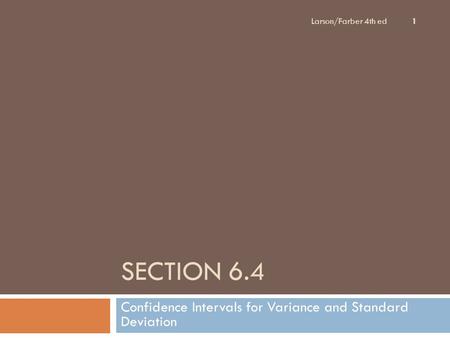 SECTION 6.4 Confidence Intervals for Variance and Standard Deviation Larson/Farber 4th ed 1.