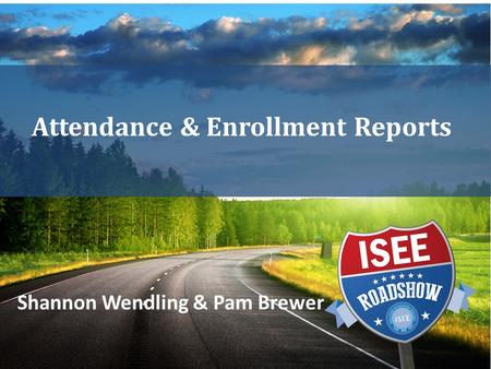 Attendance & Enrollment Reports Shannon Wendling & Pam Brewer.