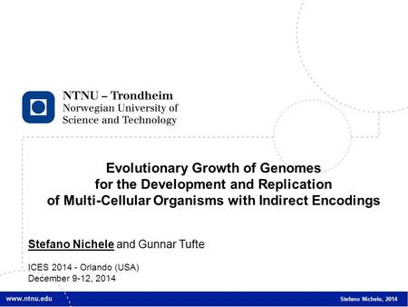 1 Evolutionary Growth of Genomes for the Development and Replication of Multi-Cellular Organisms with Indirect Encodings Stefano Nichele and Gunnar Tufte.