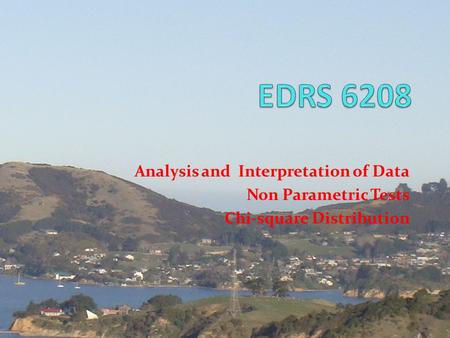 EDRS 6208 Analysis and Interpretation of Data Non Parametric Tests