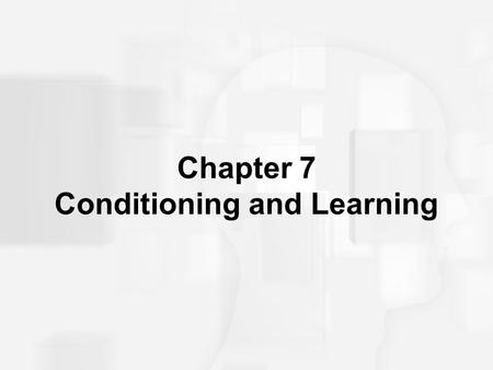 Chapter 7 Conditioning and Learning