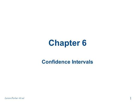 Chapter 6 Confidence Intervals 1 Larson/Farber 4th ed.