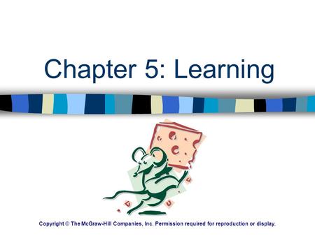 Chapter 5: Learning Copyright © The McGraw-Hill Companies, Inc. Permission required for reproduction or display.