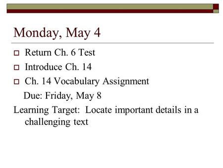 Monday, May 4 Return Ch. 6 Test Introduce Ch. 14