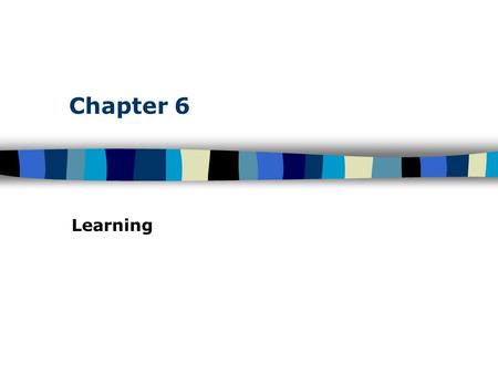 Chapter 6 Learning. Table of Contents Learning Learning defined on page –Classical conditioning –Operant/Instrumental conditioning –Observational learning.