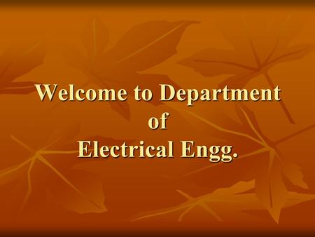 Welcome to Department of Electrical Engg.. About Electrical Engineering Electrical engineering encompasses all devices and systems that operate electrically.