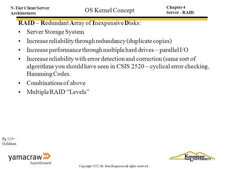 N-Tier Client/Server Architectures Chapter 4 Server - RAID Copyright 2002, Dr. Ken Hoganson All rights reserved. OS Kernel Concept RAID – Redundant Array.