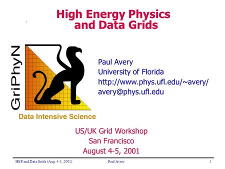 HEP and Data Grids (Aug. 4-5, 2001)Paul Avery1 High Energy Physics and Data Grids Paul Avery University of Florida