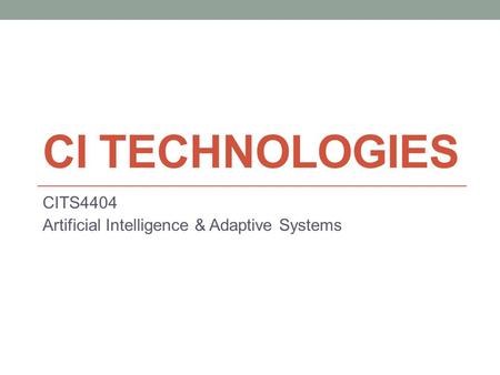 CI TECHNOLOGIES CITS4404 Artificial Intelligence & Adaptive Systems.